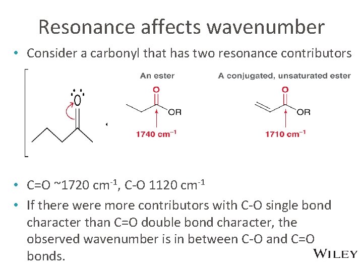 Resonance affects wavenumber • Consider a carbonyl that has two resonance contributors • C=O