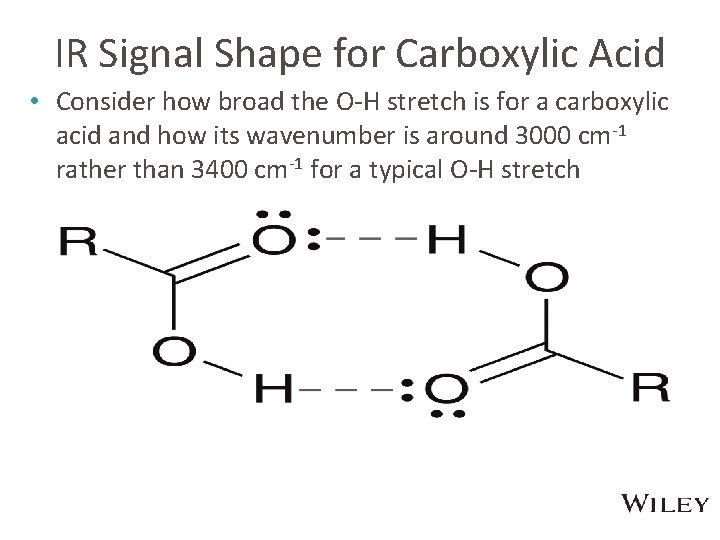 IR Signal Shape for Carboxylic Acid • Consider how broad the O-H stretch is