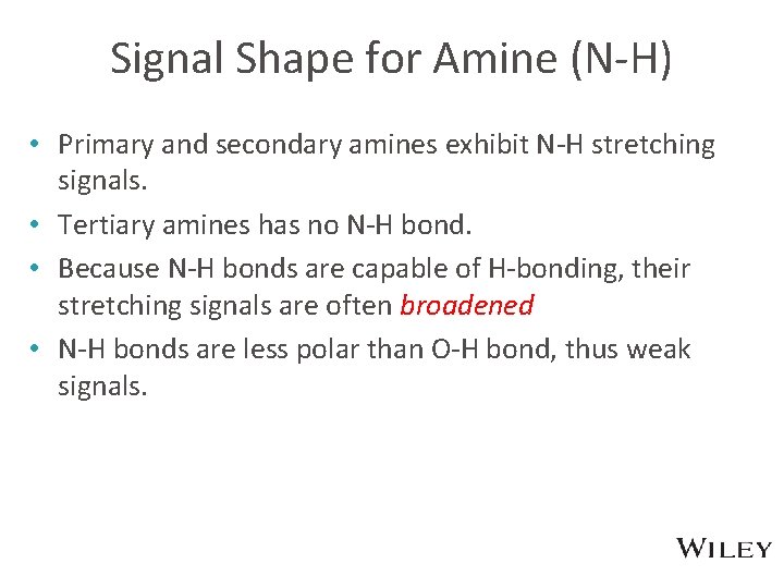 Signal Shape for Amine (N-H) • Primary and secondary amines exhibit N-H stretching signals.