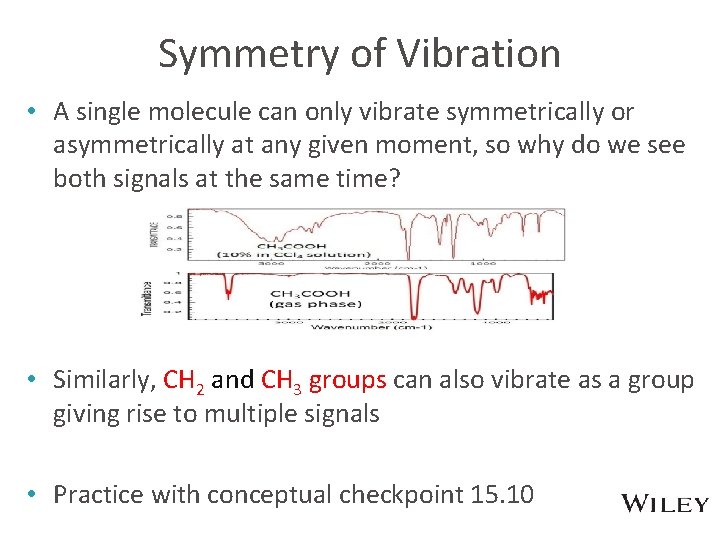 Symmetry of Vibration • A single molecule can only vibrate symmetrically or asymmetrically at