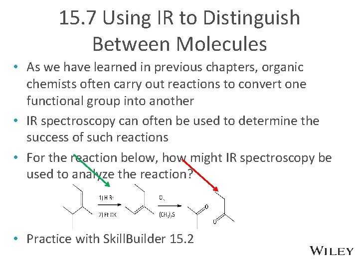 15. 7 Using IR to Distinguish Between Molecules • As we have learned in
