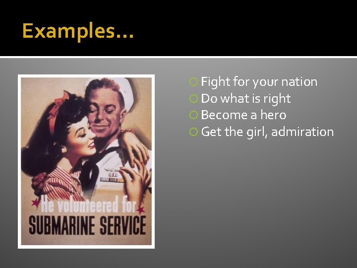 Examples… Fight for your nation Do what is right Become a hero Get the