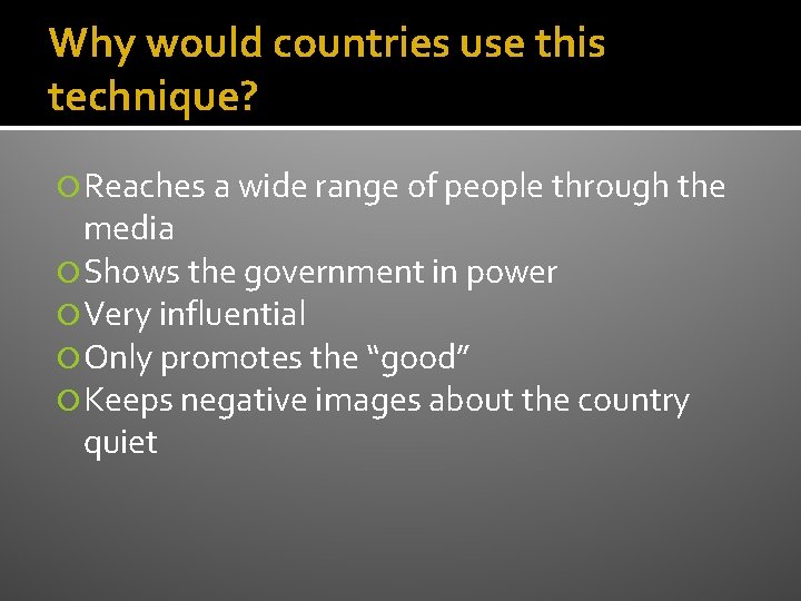 Why would countries use this technique? Reaches a wide range of people through the