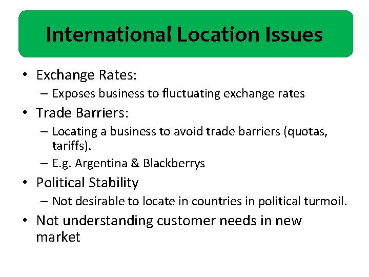 International Location Issues • Exchange Rates: – Exposes business to fluctuating exchange rates •