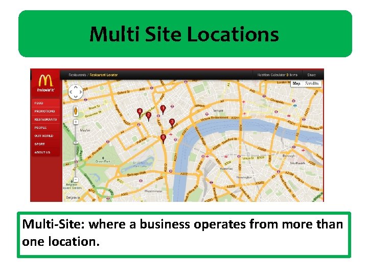 Multi Site Locations Multi-Site: where a business operates from more than one location. 