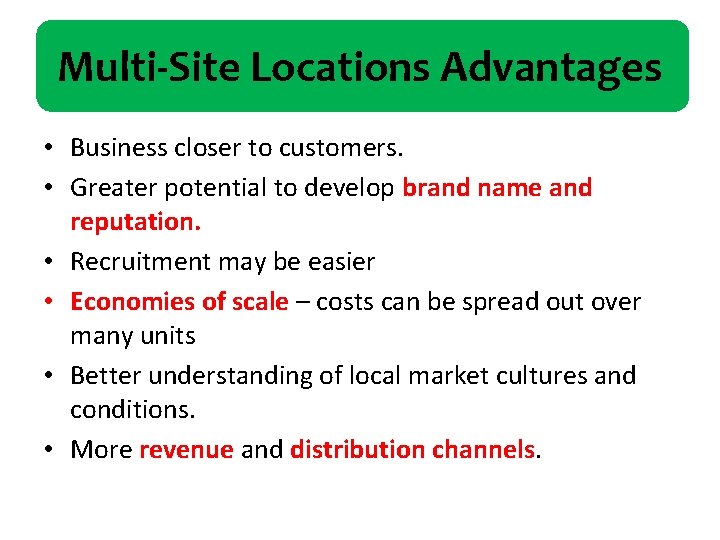 Multi-Site Locations Advantages • Business closer to customers. • Greater potential to develop brand