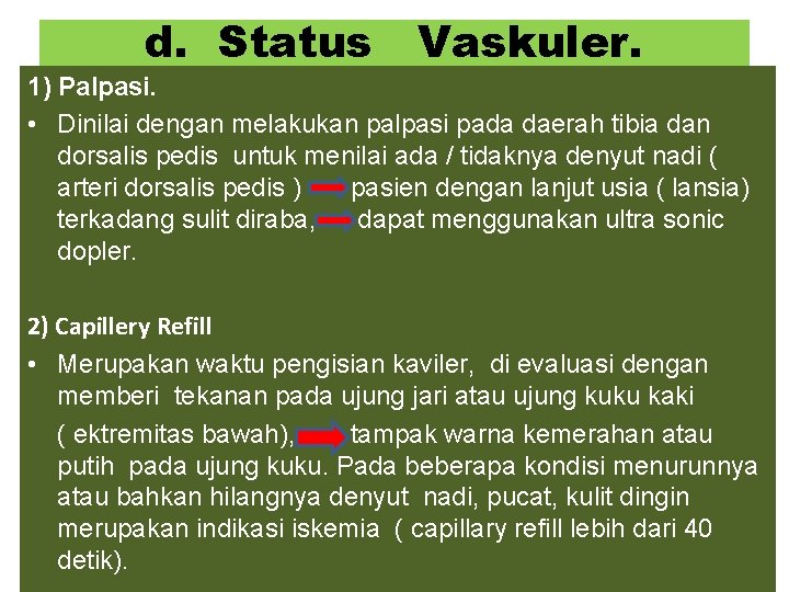 d. Status Vaskuler. 1) Palpasi. • Dinilai dengan melakukan palpasi pada daerah tibia dan