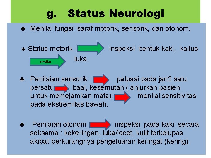 g. Status Neurologi ♣ Menilai fungsi saraf motorik, sensorik, dan otonom. ♣ Status motorik