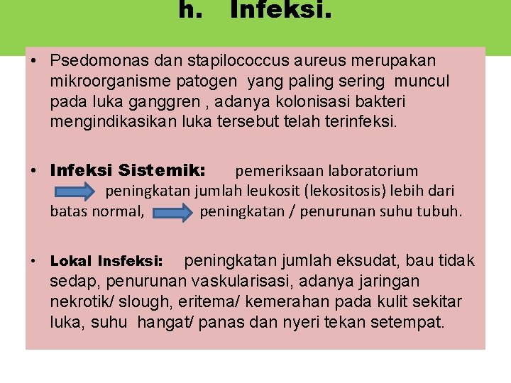 h. Infeksi. • Psedomonas dan stapilococcus aureus merupakan mikroorganisme patogen yang paling sering muncul