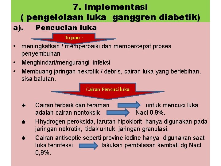 7. Implementasi ( pengelolaan luka ganggren diabetik) a). Pencucian luka Tujuan : • meningkatkan