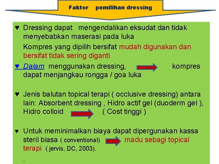 Faktor pemilihan dressing ♥ Dressing dapat mengendalikan eksudat dan tidak menyebabkan maserasi pada luka