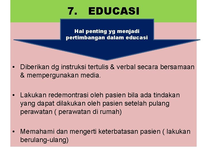 7. EDUCASI Hal penting yg menjadi pertimbangan dalam educasi • Diberikan dg instruksi tertulis