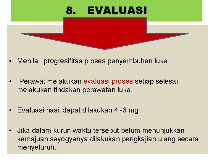 8. EVALUASI • Menilai progresifitas proses penyembuhan luka. • Perawat melakukan evaluasi proses setiap