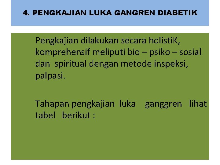 4. PENGKAJIAN LUKA GANGREN DIABETIK Pengkajian dilakukan secara holisti. K, komprehensif meliputi bio –