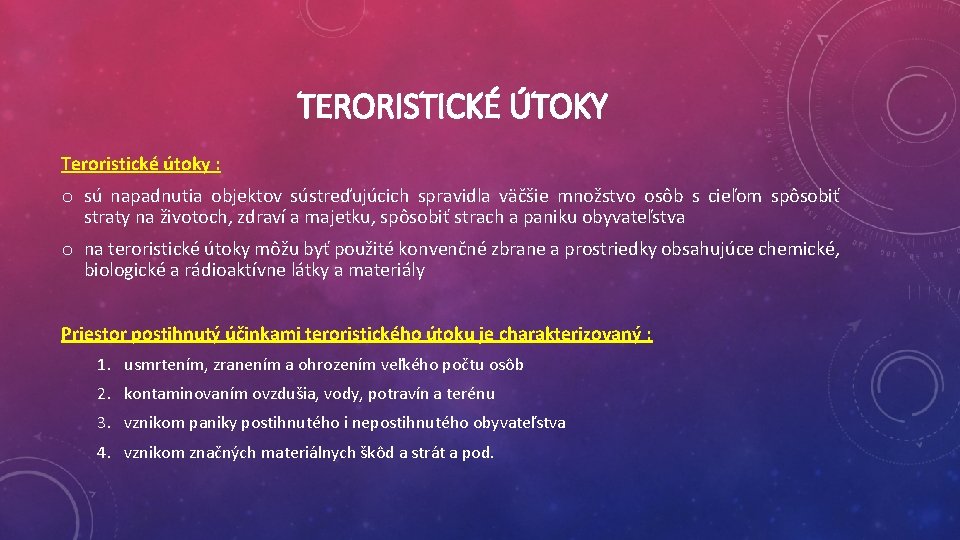 TERORISTICKÉ ÚTOKY Teroristické útoky : o sú napadnutia objektov sústreďujúcich spravidla väčšie množstvo osôb