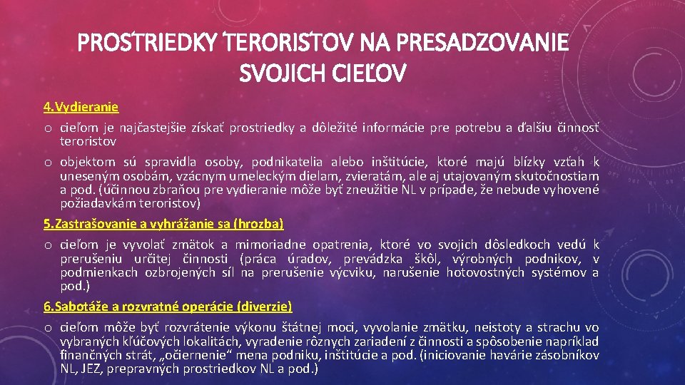 PROSTRIEDKY TERORISTOV NA PRESADZOVANIE SVOJICH CIEĽOV 4. Vydieranie o cieľom je najčastejšie získať prostriedky