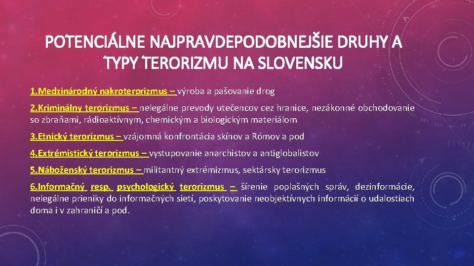 POTENCIÁLNE NAJPRAVDEPODOBNEJŠIE DRUHY A TYPY TERORIZMU NA SLOVENSKU 1. Medzinárodný nakroterorizmus – výroba a