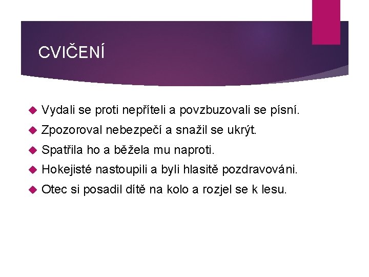 CVIČENÍ Vydali se proti nepříteli a povzbuzovali se písní. Zpozoroval nebezpečí a snažil se