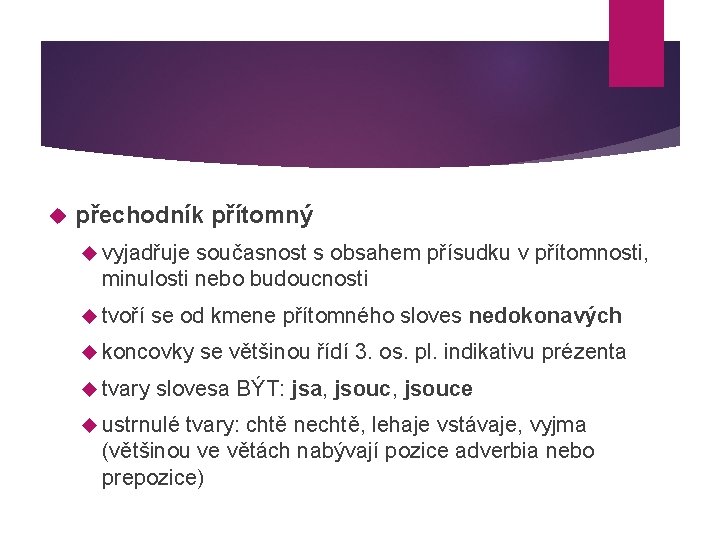  přechodník přítomný vyjadřuje současnost s obsahem přísudku v přítomnosti, minulosti nebo budoucnosti tvoří