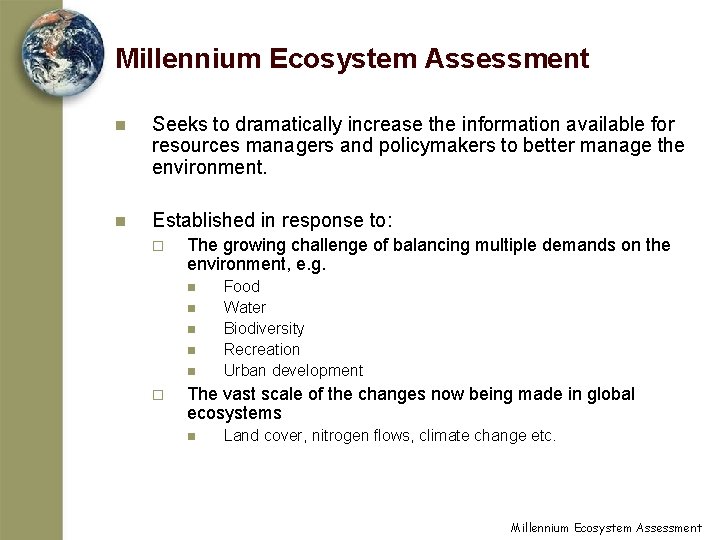 Millennium Ecosystem Assessment n Seeks to dramatically increase the information available for resources managers