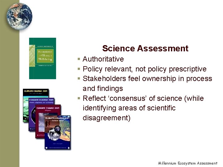 Science Assessment § Authoritative § Policy relevant, not policy prescriptive § Stakeholders feel ownership