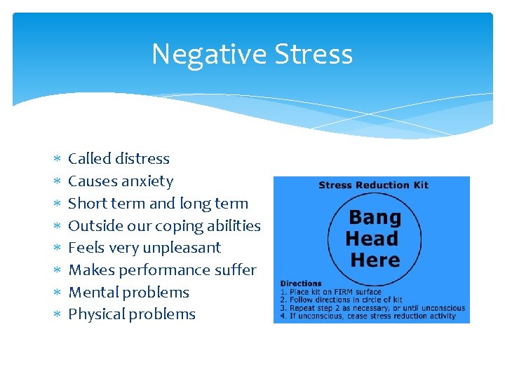 Negative Stress Called distress Causes anxiety Short term and long term Outside our coping
