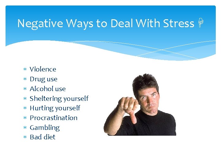 Negative Ways to Deal With Stress H Violence Drug use Alcohol use Sheltering yourself