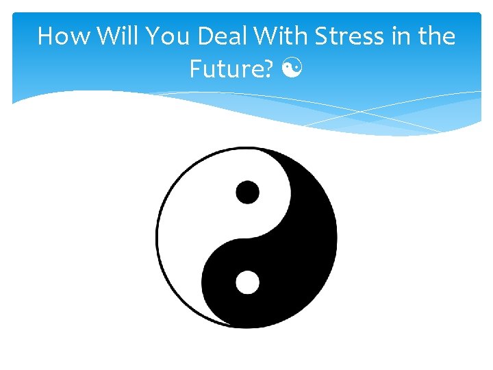 How Will You Deal With Stress in the Future? [ 