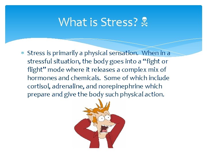 What is Stress? N Stress is primarily a physical sensation. When in a stressful