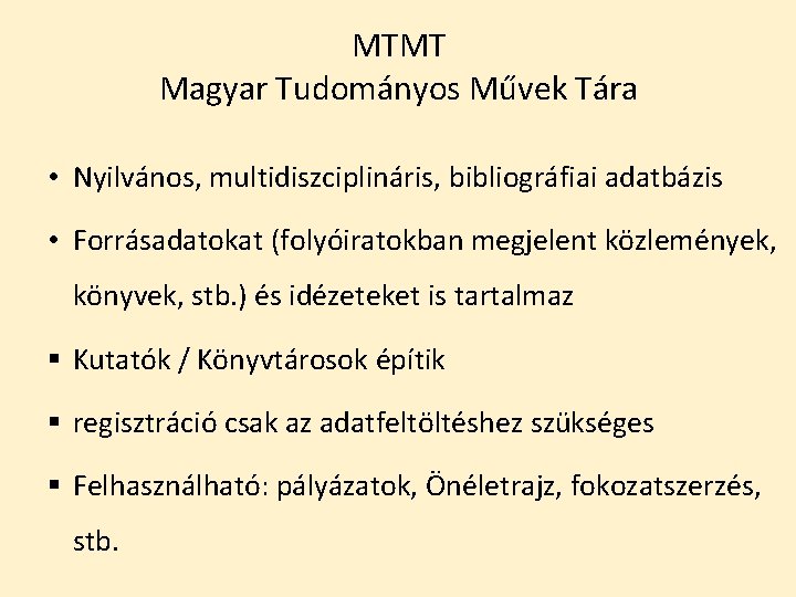 MTMT Magyar Tudományos Művek Tára • Nyilvános, multidiszciplináris, bibliográfiai adatbázis • Forrásadatokat (folyóiratokban megjelent