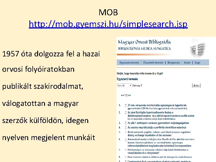 MOB http: //mob. gyemszi. hu/simplesearch. jsp 1957 óta dolgozza fel a hazai orvosi folyóiratokban