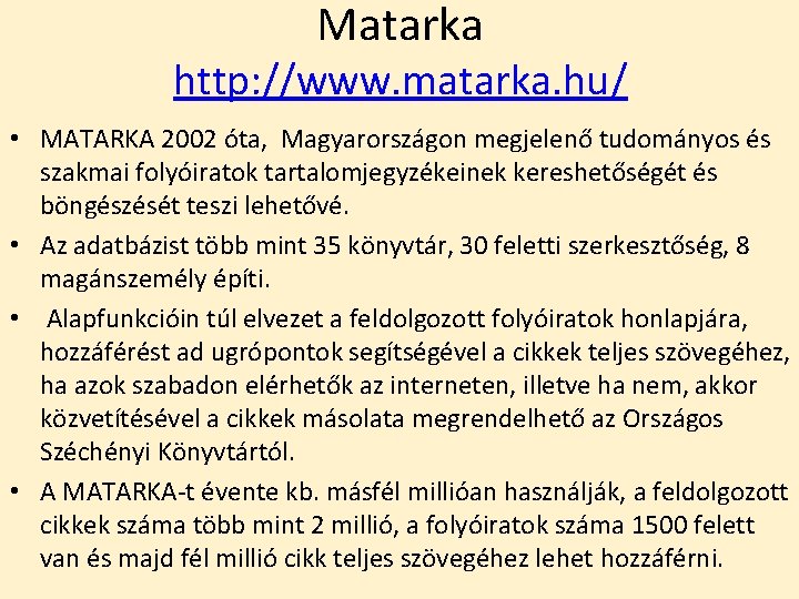 Matarka http: //www. matarka. hu/ • MATARKA 2002 óta, Magyarországon megjelenő tudományos és szakmai