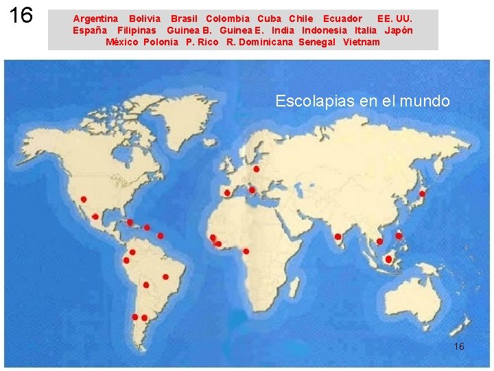 16 Argentina Bolivia Brasil Colombia Cuba Chile Ecuador EE. UU. España Filipinas Guinea B.