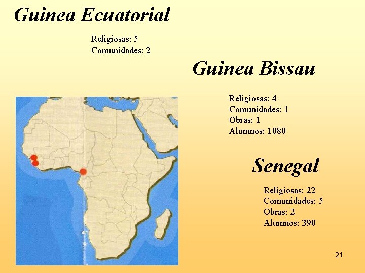Guinea Ecuatorial Religiosas: 5 Comunidades: 2 Guinea Bissau Religiosas: 4 Comunidades: 1 Obras: 1