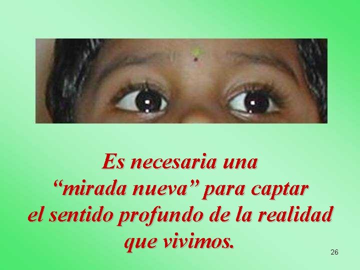 Es necesaria una “mirada nueva” para captar el sentido profundo de la realidad que