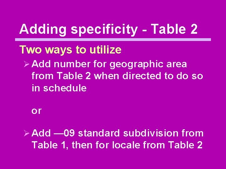 Adding specificity - Table 2 Two ways to utilize Ø Add number for geographic