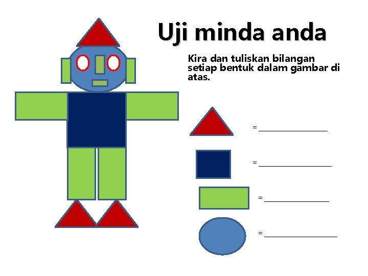 Uji minda anda Kira dan tuliskan bilangan setiap bentuk dalam gambar di atas. =