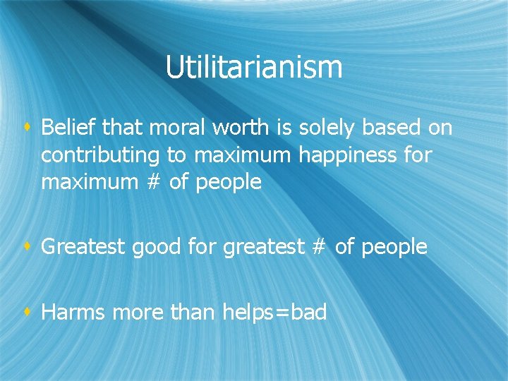 Utilitarianism s Belief that moral worth is solely based on contributing to maximum happiness