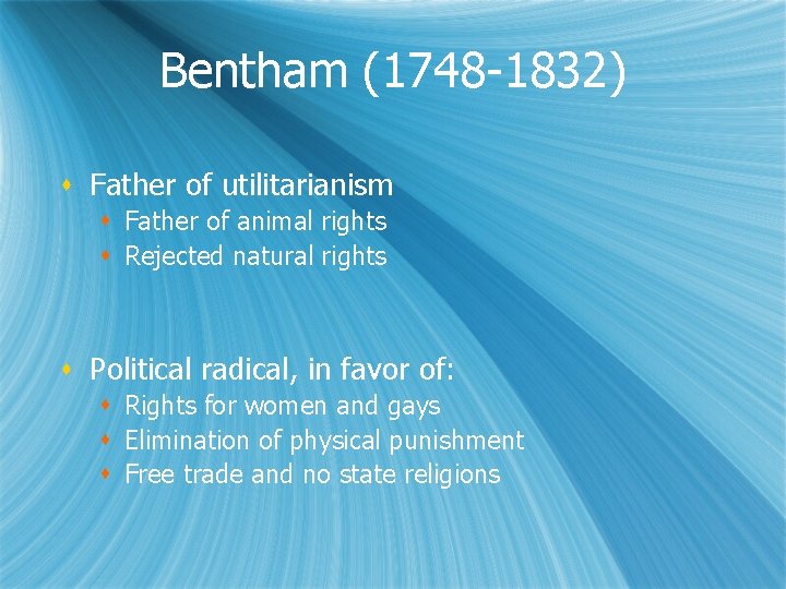 Bentham (1748 -1832) s Father of utilitarianism s Father of animal rights s Rejected
