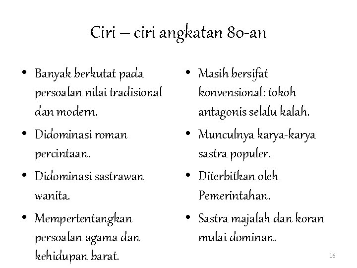 Ciri – ciri angkatan 80 -an • Banyak berkutat pada persoalan nilai tradisional dan