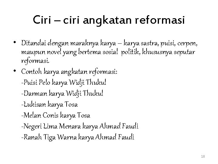 Ciri – ciri angkatan reformasi • Ditandai dengan maraknya karya – karya sastra, puisi,