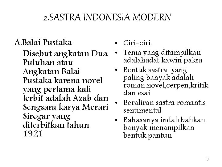 2. SASTRA INDONESIA MODERN A. Balai Pustaka Disebut angkatan Dua Puluhan atau Angkatan Balai