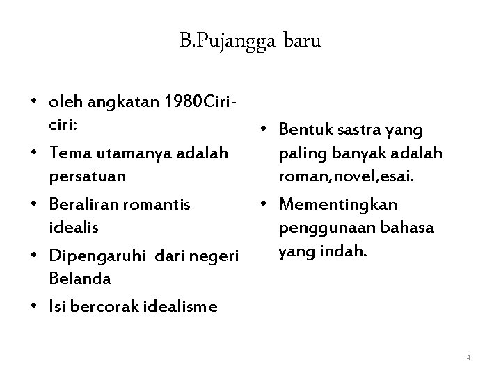 B. Pujangga baru • oleh angkatan 1980 Ciriciri: • Tema utamanya adalah persatuan •