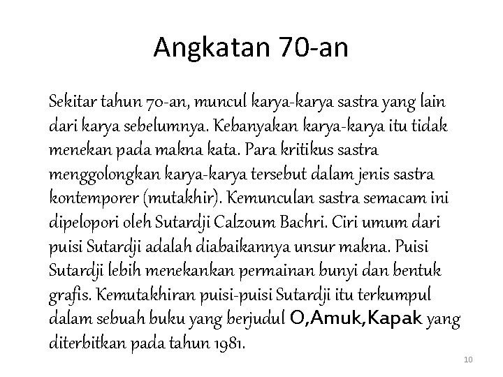 Angkatan 70 -an Sekitar tahun 70 -an, muncul karya-karya sastra yang lain dari karya