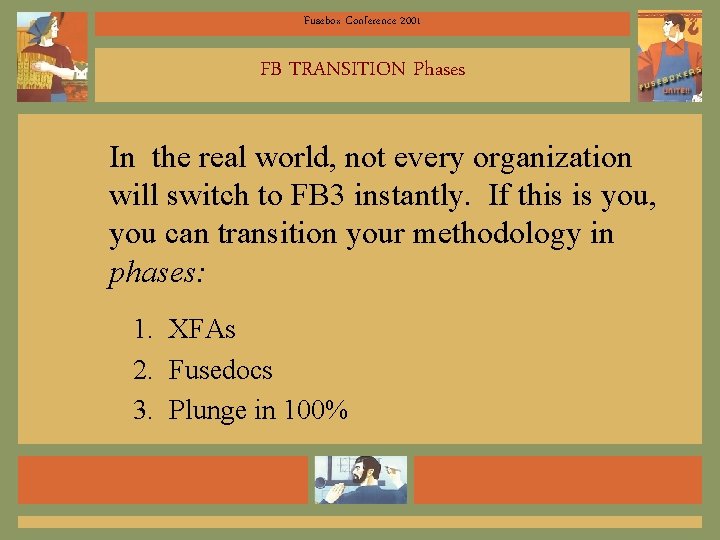 Fusebox Conference 2001 FB TRANSITION Phases In the real world, not every organization will