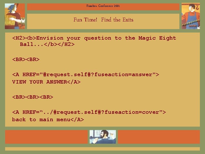 Fusebox Conference 2001 Fun Time! Find the Exits <H 2><b>Envision your question to the