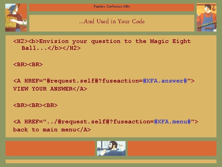 Fusebox Conference 2001 …And Used in Your Code <H 2><b>Envision your question to the