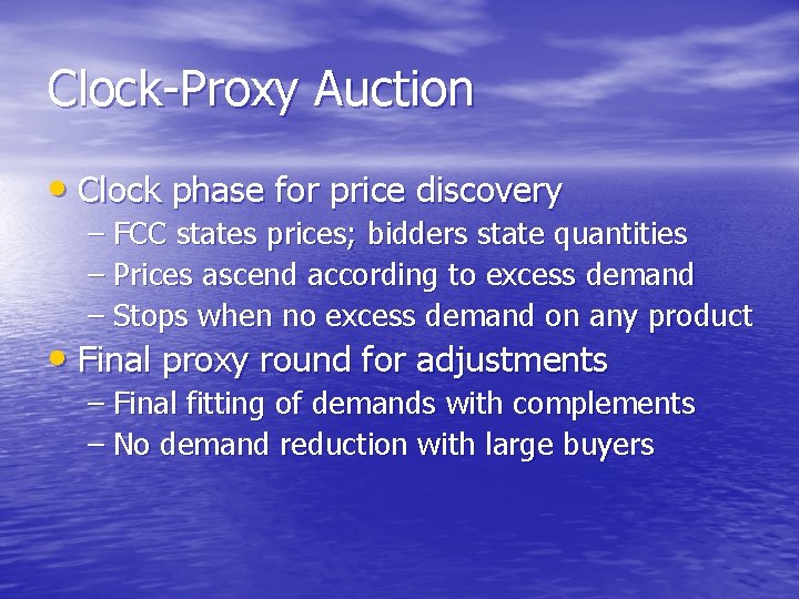 Clock-Proxy Auction • Clock phase for price discovery – FCC states prices; bidders state