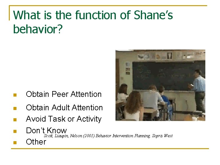 What is the function of Shane’s behavior? n Obtain Peer Attention n Obtain Adult