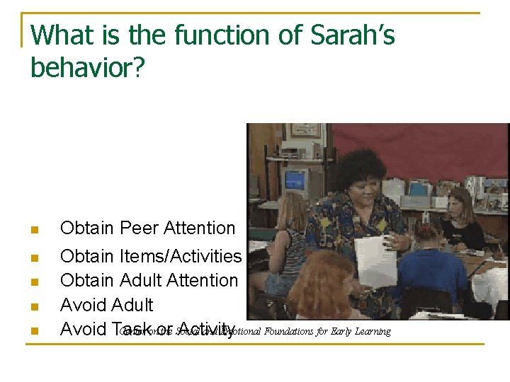 What is the function of Sarah’s behavior? n Obtain Peer Attention n Obtain Items/Activities
